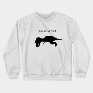 T-Rex Loves Plank Crewneck Sweatshirt